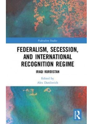 Federalism, Secession and International Recognition Regime Iraqi Kurdistan - Federalism Studies