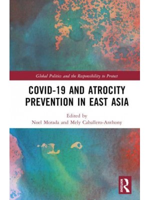 Covid-19 and Atrocity Prevention in East Asia - Global Politics and the Responsibility to Protect