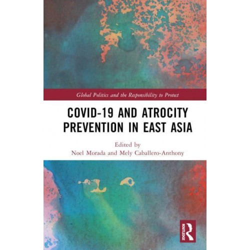 Covid-19 and Atrocity Prevention in East Asia - Global Politics and the Responsibility to Protect