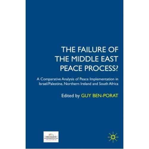 The Failure of the Middle East Peace Process?: A Comparative Analysis of Peace Implementation in Israel/Palestine, Northern Ireland and South Africa
