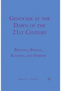 Genocide at the Dawn of the Twenty-First Century : Rwanda, Bosnia, Kosovo, and Darfur
