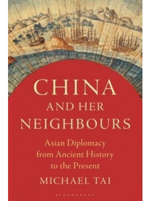 China and Her Neighbours Asian Diplomacy from Ancient History to the Present