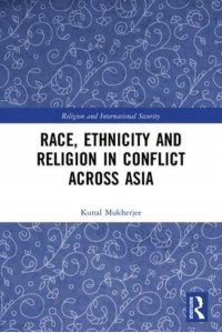 Race, Ethnicity and Religion in Conflict Across Asia - Religion and International Security