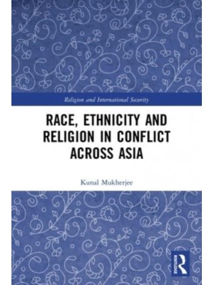 Race, Ethnicity and Religion in Conflict Across Asia - Religion and International Security