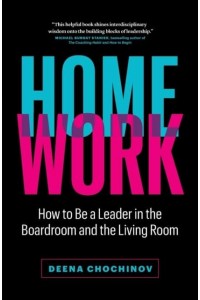 HomeWork How to Be a Leader in the Boardroom and the Living Room