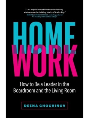 HomeWork How to Be a Leader in the Boardroom and the Living Room