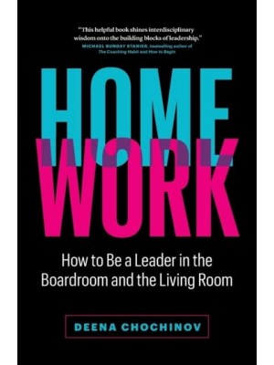 HomeWork How to Be a Leader in the Boardroom and the Living Room