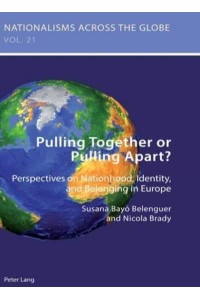 Pulling Together or Pulling Apart?; Perspectives on Nationhood, Identity, and Belonging in Europe - Nationalisms Across the Globe