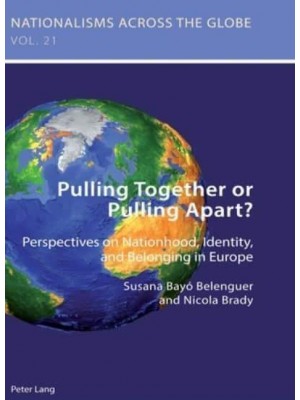 Pulling Together or Pulling Apart?; Perspectives on Nationhood, Identity, and Belonging in Europe - Nationalisms Across the Globe