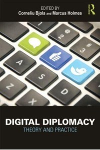 Digital Diplomacy: Theory and Practice - Routledge New Diplomacy Studies