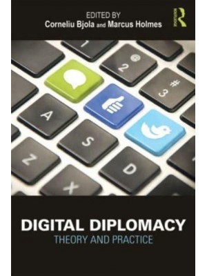 Digital Diplomacy: Theory and Practice - Routledge New Diplomacy Studies