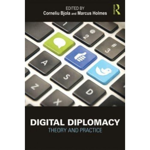 Digital Diplomacy: Theory and Practice - Routledge New Diplomacy Studies