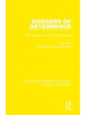 Dangers of Deterrence Philosophers on Nuclear Strategy - Routledge Library Editions. Nuclear Security