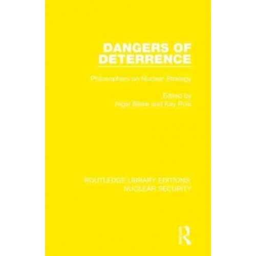 Dangers of Deterrence Philosophers on Nuclear Strategy - Routledge Library Editions. Nuclear Security