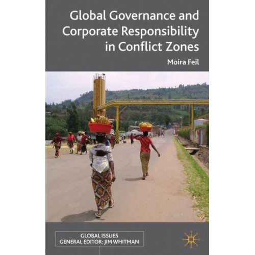 Global Governance and Corporate Responsibility in Conflict Zones - Global Issues Series