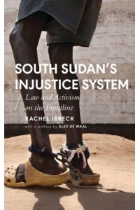 South Sudan's Injustice System Law and Activism on the Frontline - African Arguments