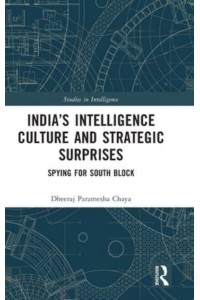 India's Intelligence Culture and Strategic Surprises: Spying for South Block - Studies in Intelligence