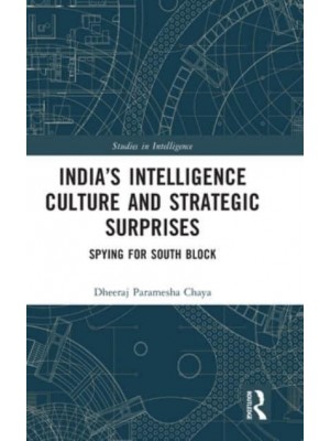 India's Intelligence Culture and Strategic Surprises: Spying for South Block - Studies in Intelligence