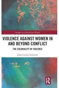 Violence Against Women in and Beyond Conflict The Coloniality of Violence - Gender in a Global/local World