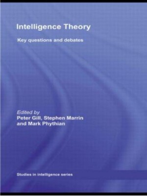Intelligence Theory : Key Questions and Debates - Studies in Intelligence