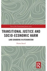 Transitional Justice and Socio-Economic Harm Land Grabbing in Afghanistan - Transitional Justice