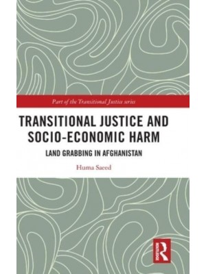 Transitional Justice and Socio-Economic Harm Land Grabbing in Afghanistan - Transitional Justice
