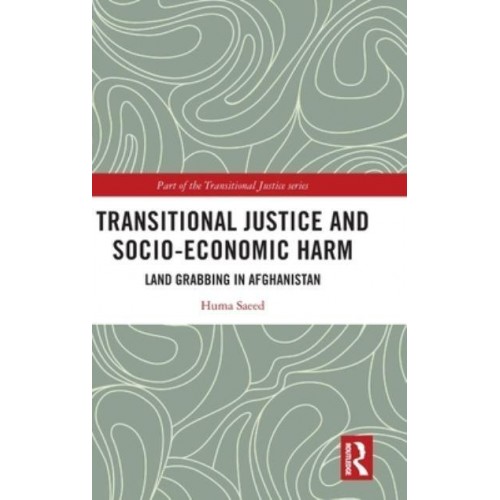 Transitional Justice and Socio-Economic Harm Land Grabbing in Afghanistan - Transitional Justice