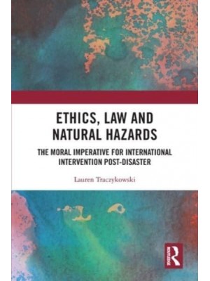 Ethics, Law and Natural Hazards: The Moral Imperative for International Intervention Post-Disaster