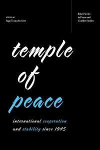 Temple of Peace International Cooperation and Stability Since 1945 - Baker Series in Peace and Conflict Studies