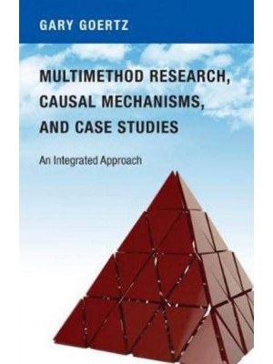 Multimethod Research, Causal Mechanisms, and Case Studies An Integrated Approach