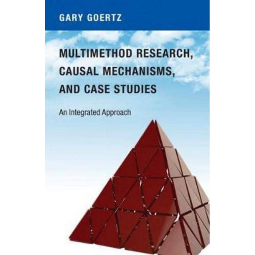 Multimethod Research, Causal Mechanisms, and Case Studies An Integrated Approach