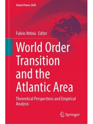 World Order Transition and the Atlantic Area : Theoretical Perspectives and Empirical Analysis - Global Power Shift