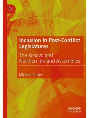 Inclusion in Post-Conflict Legislatures : The Kosovo and Northern Ireland Assemblies