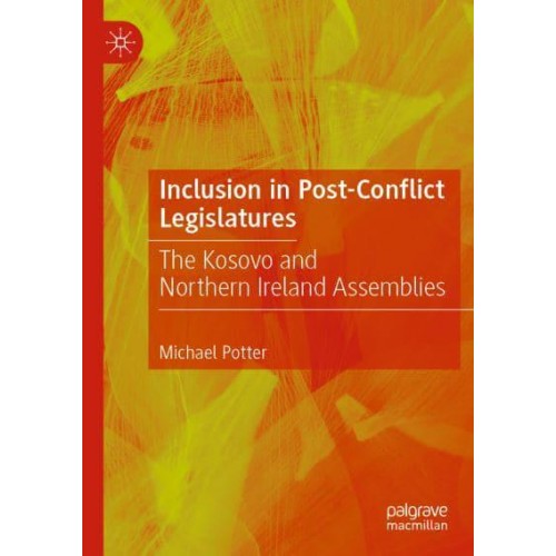 Inclusion in Post-Conflict Legislatures : The Kosovo and Northern Ireland Assemblies