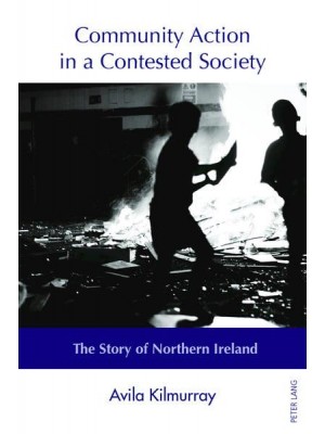Community Action in a Contested Society The Story of Northern Ireland