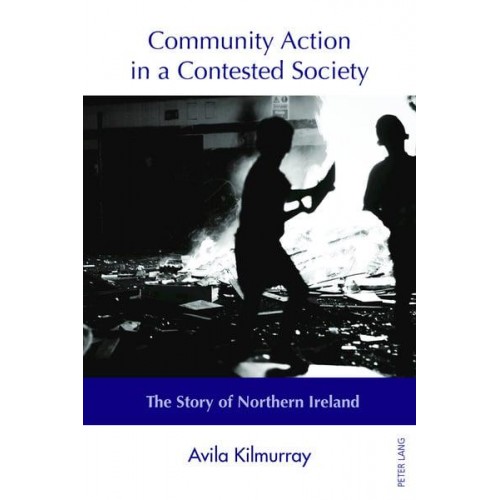 Community Action in a Contested Society The Story of Northern Ireland