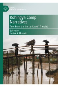 Rohingya Camp Narratives : Tales From the 'Lesser Roads' Traveled - Global Political Transitions