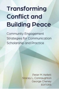 Transforming Conflict and Building Peace; Community Engagement Strategies for Communication Scholarship and Practice - Conflict and Peace