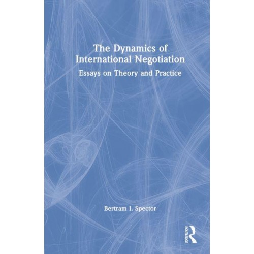 The Dynamics of International Negotiation Essays on Theory and Practice