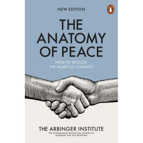 The Anatomy of Peace How to Resolve the Heart of Conflict