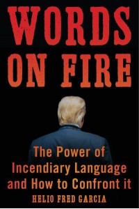 Words on Fire The Power of Incendiary Language and How to Confront It