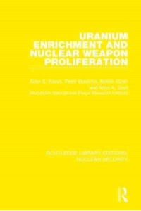 Uranium Enrichment and Nuclear Weapon Proliferation - Routledge Library Editions. Nuclear Security