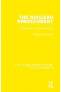 The Nuclear Predicament Explorations in Soviet Ideology - Routledge Library Editions. Nuclear Security