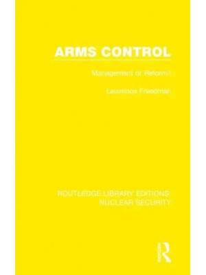 Arms Control Management or Reform? - Routledge Library Editions. Nuclear Security