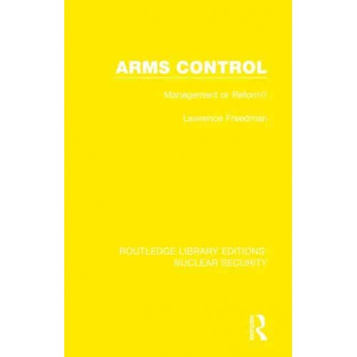 Arms Control Management or Reform? - Routledge Library Editions. Nuclear Security