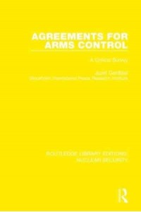 Agreements for Arms Control A Critical Survey - Routledge Library Editions. Nuclear Security