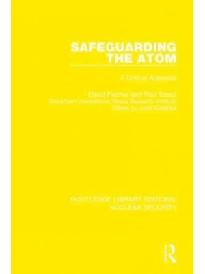 Safeguarding the Atom A Critical Appraisal - Routledge Library Editions. Nuclear Security