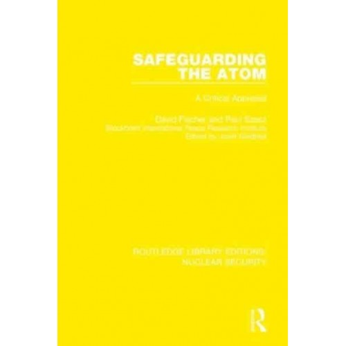 Safeguarding the Atom A Critical Appraisal - Routledge Library Editions. Nuclear Security