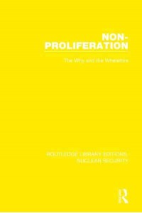Non-Proliferation The Why and the Wherefore - Routledge Library Editions. Nuclear Security