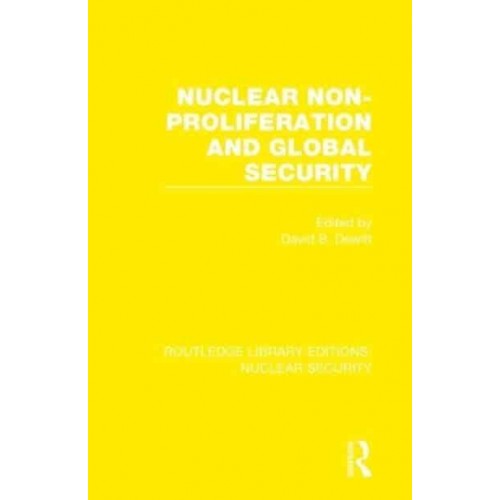 Nuclear Non-Proliferation and Global Security - Routledge Library Editions. Nuclear Security